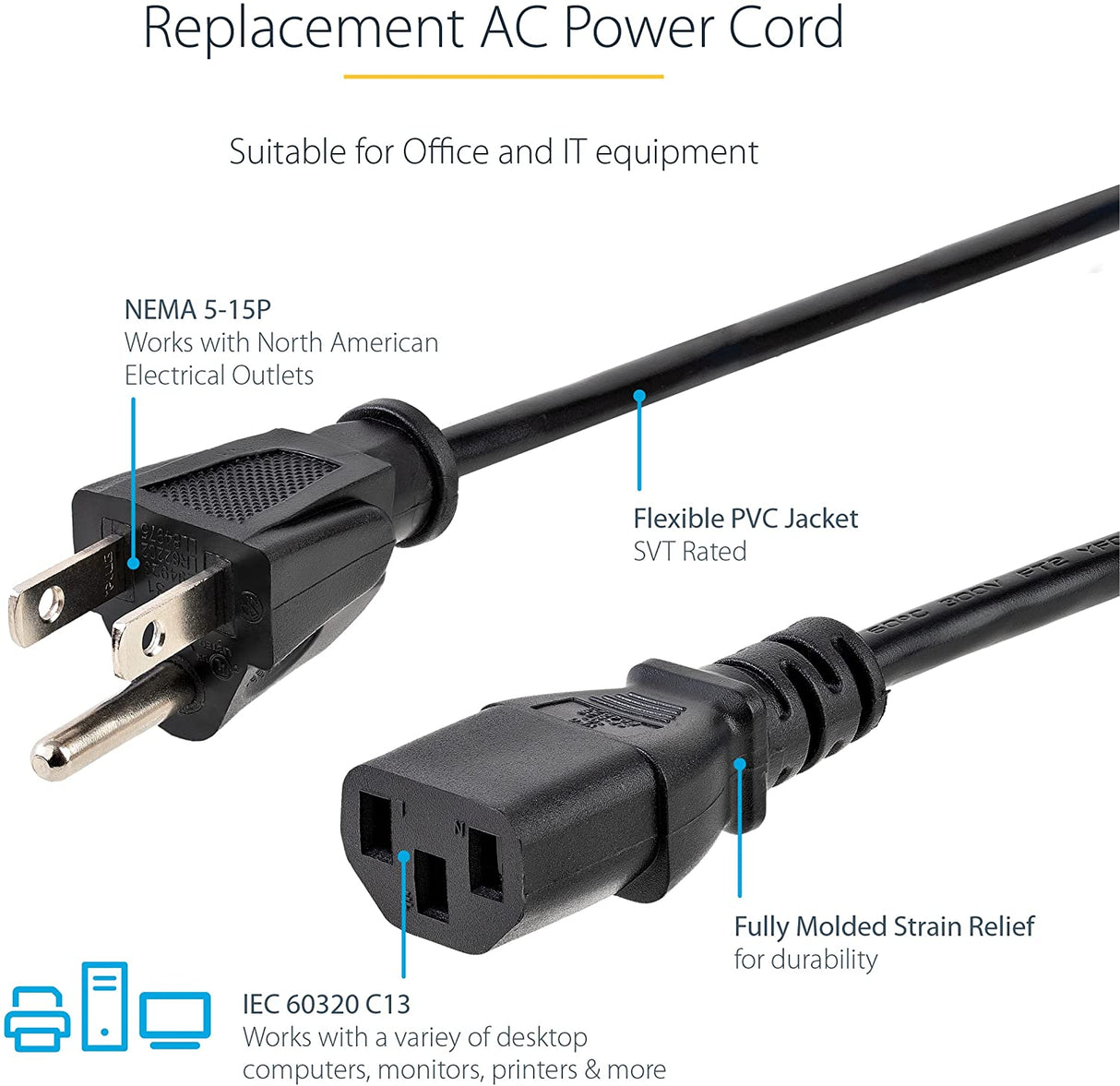 StarTech.com 15ft (4.5m) Computer Power Cord, NEMA 5-15P to C13, 10A 125V, 18AWG, Black Replacement AC Power Cord, Printer Power Cord, PC Power Supply Cable, Monitor Power Cable - UL Listed (PXT10115) 15 ft/4.5 m 1 Pack
