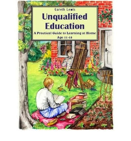 Unqualified Education: A Practical Guide to Learning at Home Age 11-18 (Paperback) - Common