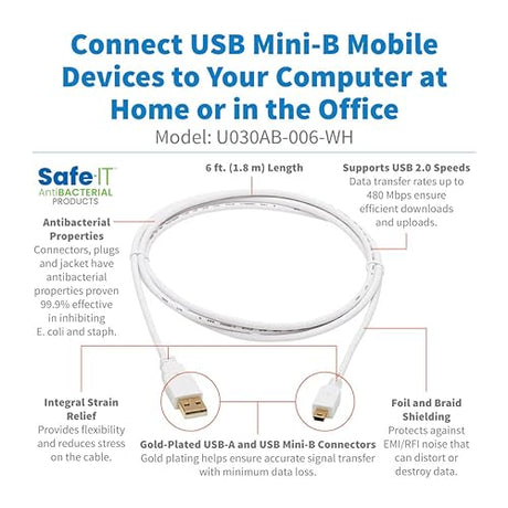 Tripp Lite, Safe-IT, USB-A to USB Mini-B, USB 2.0, Male-to-Male Cable, PVC VW-1 Jacket, White, 6 Feet / 1.83 Meters, Limited Life Manufacturer's Warranty (U030AB-006-WH) USB-A to USB Mini-B 6 Feet / 1.83 Meters