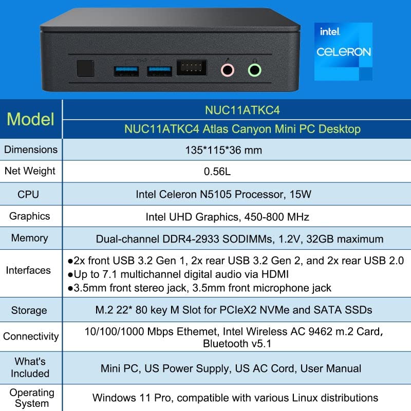Intel NUC 11, NUC11ATKC4 Atlas Canyon Win11 Pro Mini PC Desktop, 2.0 GHz - 2.9 GHz Burst,Intel Celeron N5105 Processor,4 Core, 4 Thread, 15W, Intel UHD Graphics,450-800 MHz Burst (8GB RAM+256GB SSD) NUC11ATKC4 8GB+256GB
